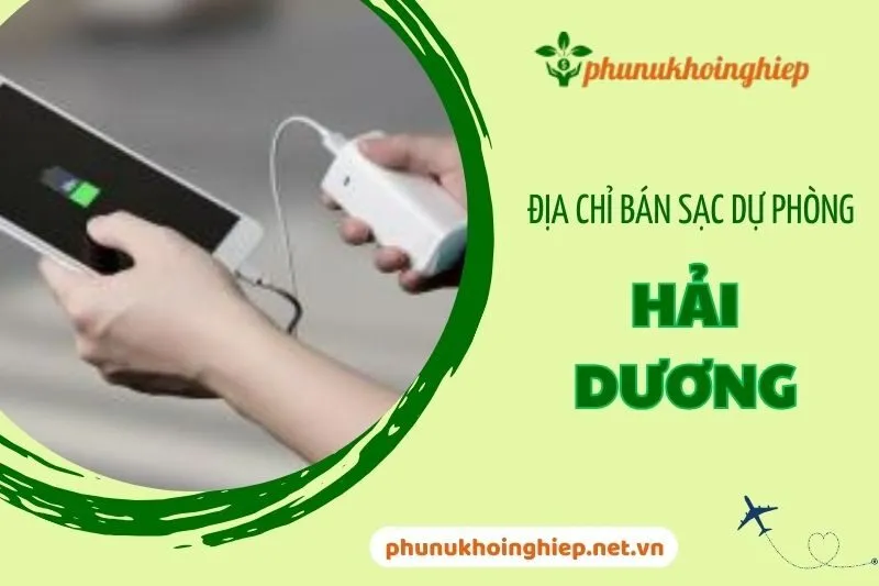 8 Địa Chỉ Bán Sạc Dự Phòng Hải Dương chất lượng và uy tín nhất