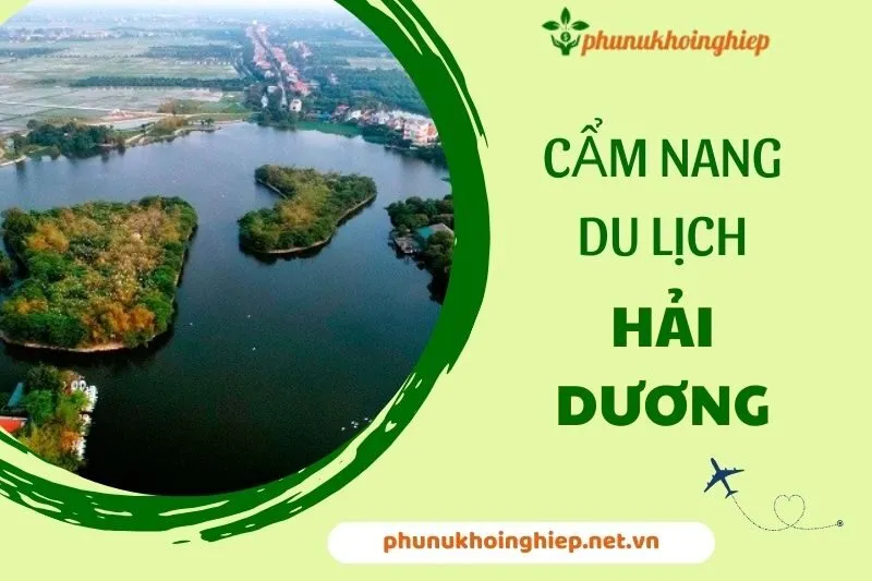 Cẩm Nang Du Lịch Hải Dương: Hướng Dẫn Tham Quan Từ A Đến Z 2024