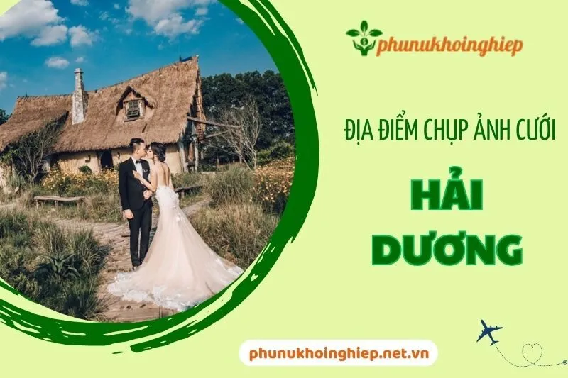 Khám Phá Địa Điểm Chụp Ảnh Cưới Hải Dương Đẹp Và Lãng Mạn 2024