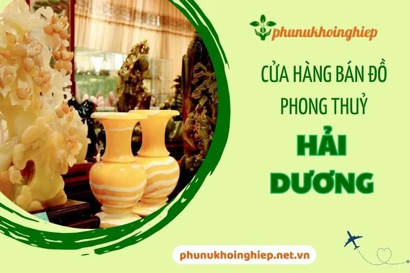 Khám Phá Top 3 Cửa Hàng Bán Đồ Phong Thủy Hải Dương Uy Tín