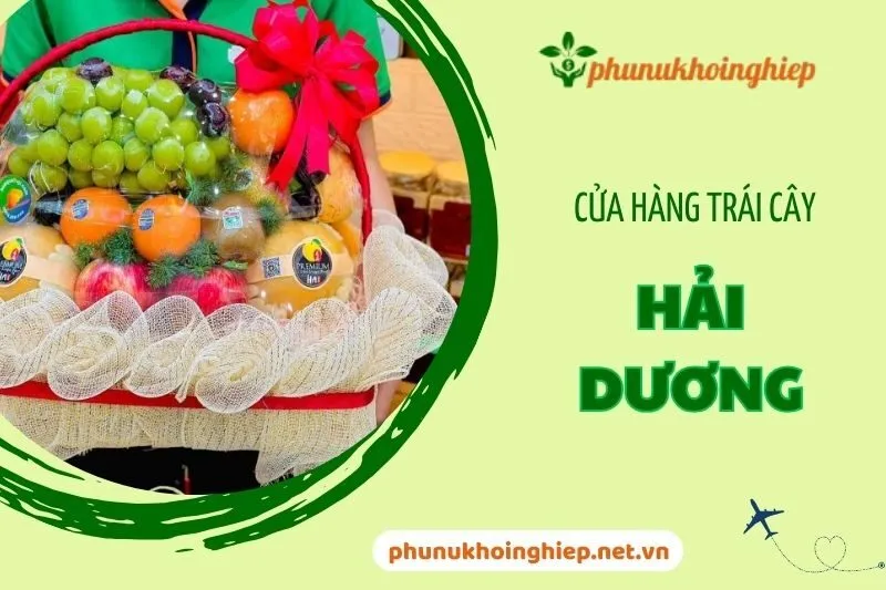 Khám Phá Top 5 Cửa Hàng Trái Cây Hải Dương Uy Tín Và Sạch