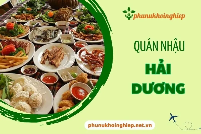 Khám Phá Top 5 Quán Nhậu Hải Dương Ngon, Rẻ, Không Gian Lý Tưởng 2024