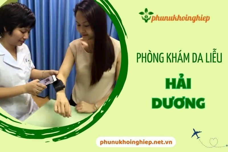 Phòng khám da liễu Hải Dương: Những địa chỉ uy tín và chất lượng nhất