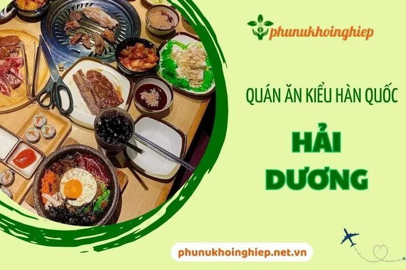 Quán Ăn Kiểu Hàn Quốc Ở Hải Dương - Gogi, Soban, Hanwoori