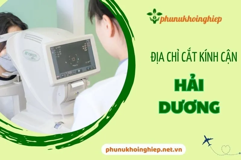 Tổng hợp 9 địa chỉ cắt kính cận Hải Dương uy tín, giá tốt nhất