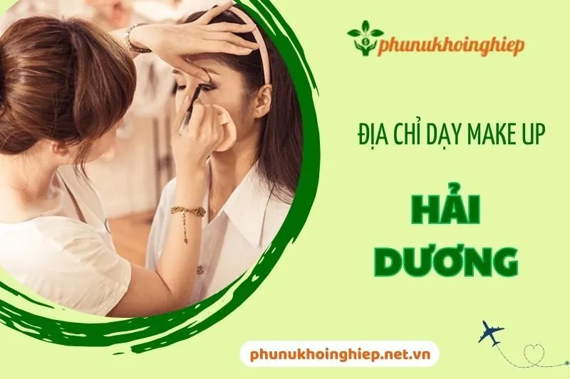 Top 10 Địa Chỉ Dạy Make Up Hải Dương Uy Tín Và Chất Lượng 2024