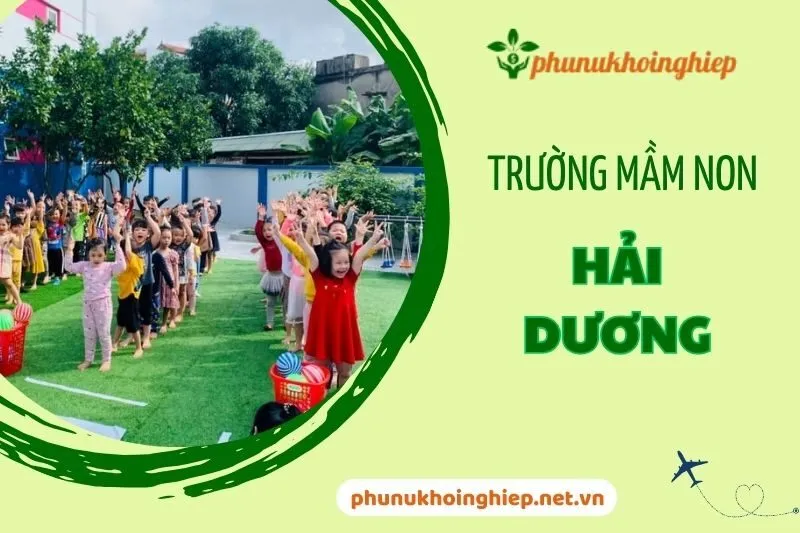 Top 10 Trường Mầm Non Hải Dương: Lựa Chọn Uy Tín & Chất Lượng