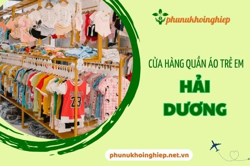 Top 5 cửa hàng quần áo trẻ em Hải Dương chất lượng, giá tốt