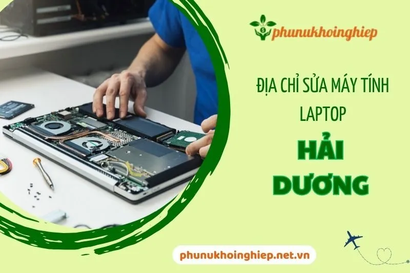 Top 5 Địa Chỉ Sửa Máy Tính Laptop Hải Dương Uy Tín Nhất – Máy Tính Việt Phong, CKV, Hoàng Nga