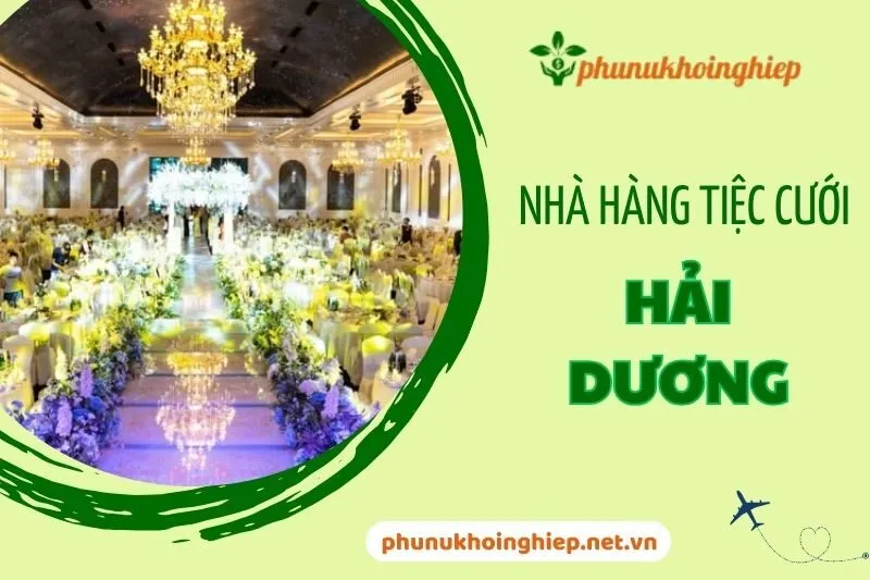 Top 5 Nhà Hàng Tiệc Cưới Hải Dương Sang Trọng Và Chuyên Nghiệp