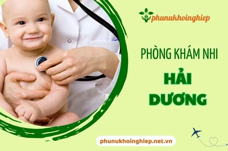 Top 5 Phòng Khám Nhi Hải Dương Uy Tín Bạn Nên Biết