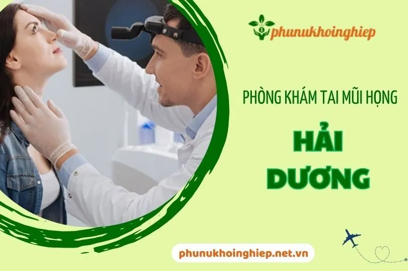 Top 5 Phòng Khám Tai Mũi Họng Hải Dương Uy Tín và Hiện Đại