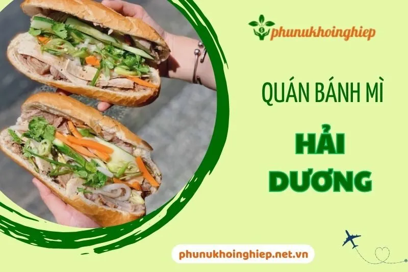 Top 5 Quán Bánh Mì Hải Dương Ngon Nhất Bạn Không Thể Bỏ Lỡ