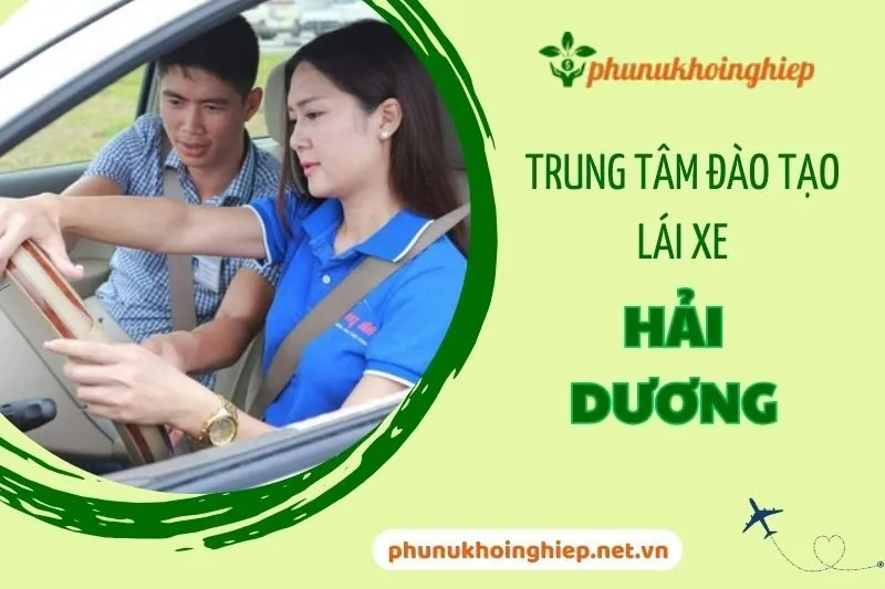 Top 5 Trung Tâm Đào Tạo Lái Xe Hải Dương Uy Tín Và Chất Lượng