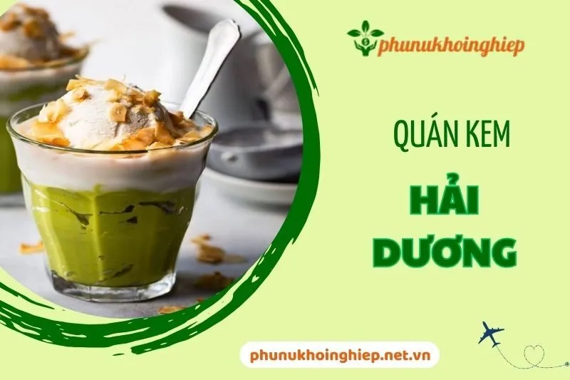 Top 6 Quán Kem Hải Dương Ngon Nổi Tiếng Phải Thử 2024