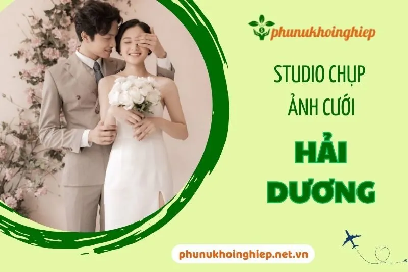 Top 6 Studio Chụp Ảnh Cưới Hải Dương Đẹp và Uy Tín 2024