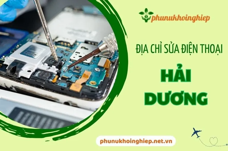 Top 8 Địa Chỉ Sửa Điện Thoại Hải Dương Uy Tín Nhất 2024