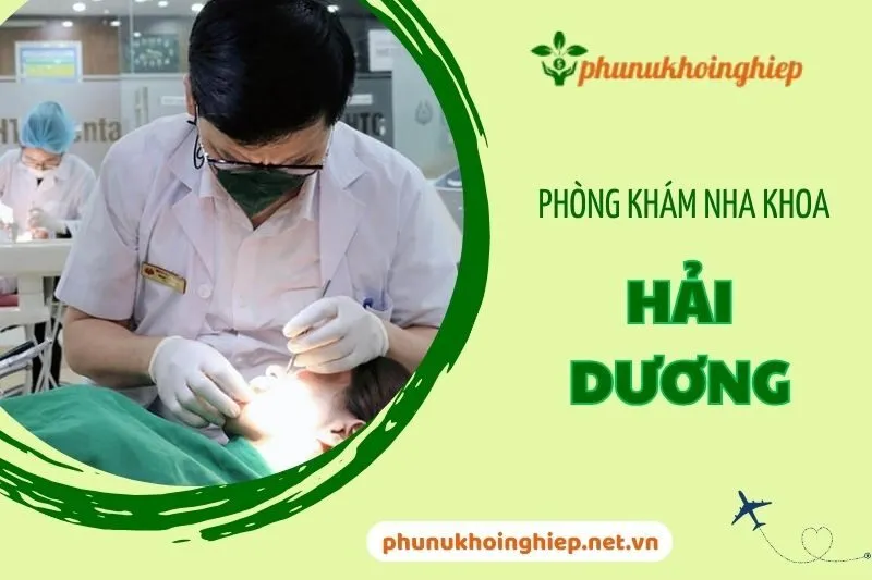 Top 8 Phòng Khám Nha Khoa Hải Dương Uy Tín Hàng Đầu