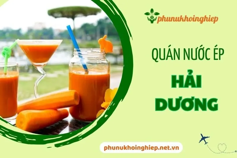 Top 8 Quán Nước Ép Hải Dương - Địa Điểm Uống Nước Ép Ngon 2024