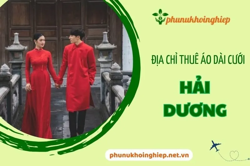 Top 9 Địa chỉ Thuê Áo Dài Cưới Hải Dương Đẹp và Uy Tín Nhất 2024