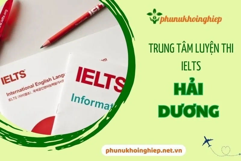 Top 9 Trung tâm luyện thi IELTS Hải Dương chất lượng hàng đầu