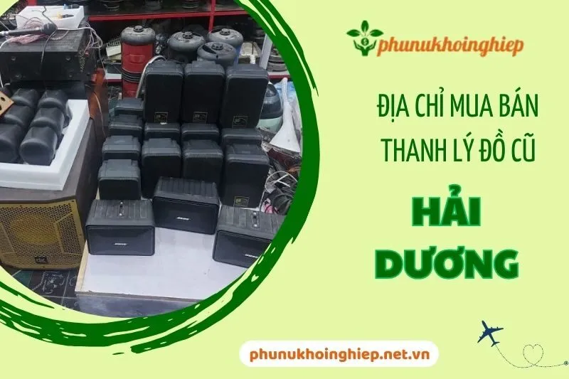 Top địa chỉ mua bán thanh lý đồ cũ Hải Dương chất lượng nhất